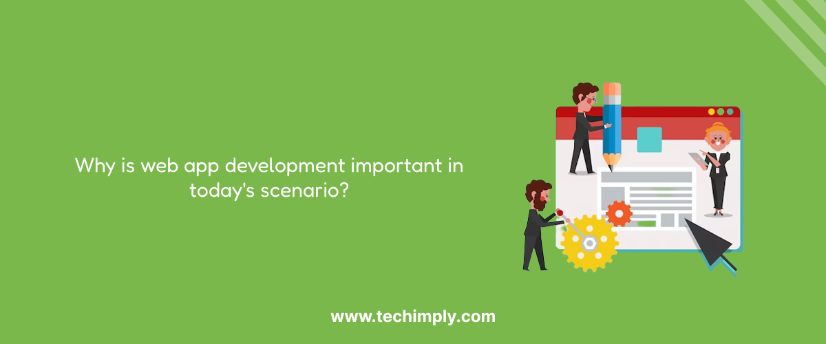 Why Is Web App Development Important In Today's Scenario?